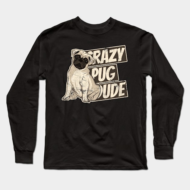 Crazy Pug Dude Funny Dog Dad Love My Dog Long Sleeve T-Shirt by markz66